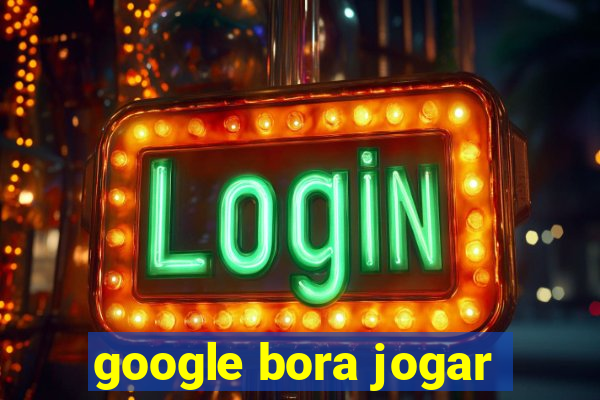 google bora jogar